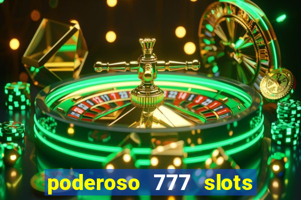 poderoso 777 slots paga mesmo